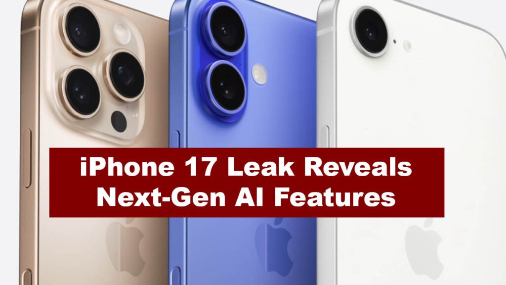 iPhone 17 Leak Reveals Next-Gen AI Features