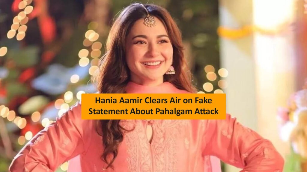 hania-aamir-fake-post-pahalgam-terror-attack